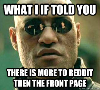 What I If told you there is more to reddit then the front page  Conspiracy Morpheus 2