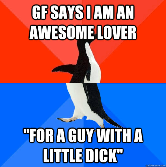 GF says I am an awesome lover 