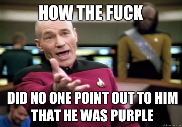 How the fuck Did no one point out to him that he was purple  Patrick Stewart WTF