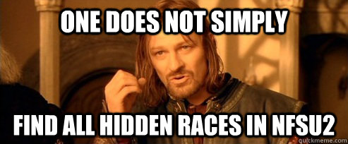One does not simply find all hidden races in Nfsu2  One Does Not Simply