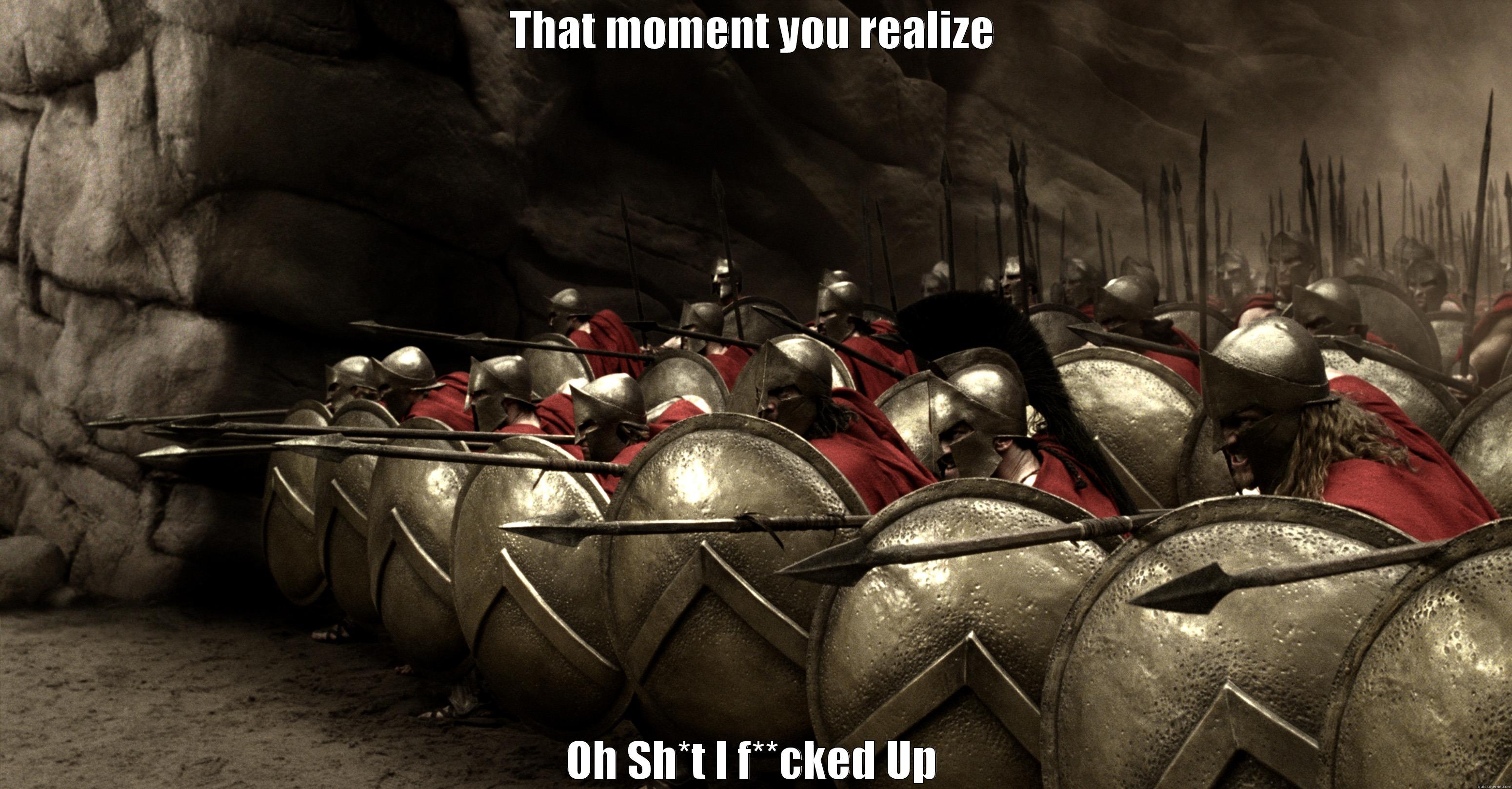 THAT MOMENT YOU REALIZE OH SH*T I F**CKED UP Misc