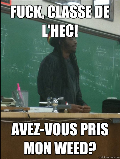 Fuck, classe de l'HEC! Avez-vous pris mon weed?  Rasta Science Teacher