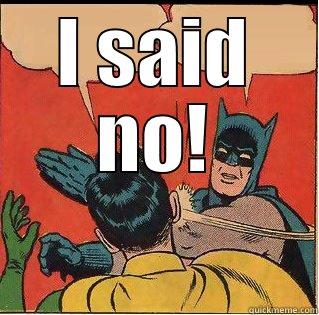 I SAID NO!  Slappin Batman