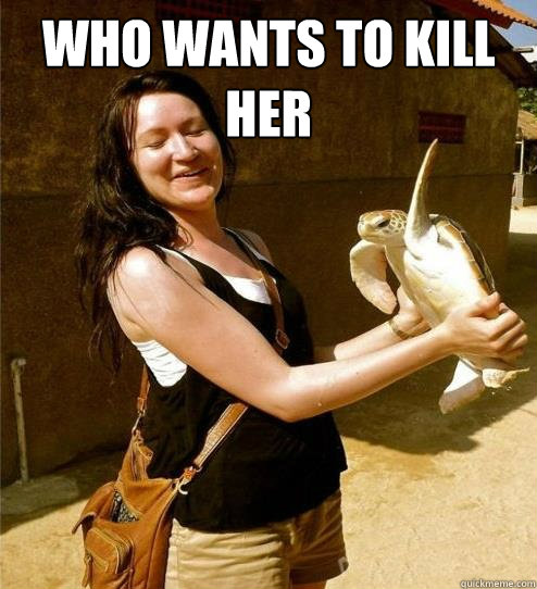 Who wants to kill her  - Who wants to kill her   Turtle Slap
