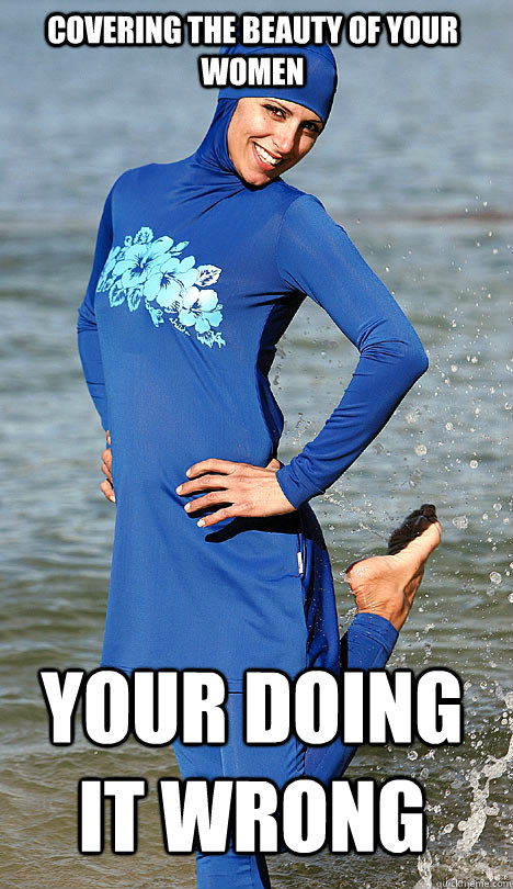 Covering the beauty of your women  Your doing it wrong  Oppression Girl