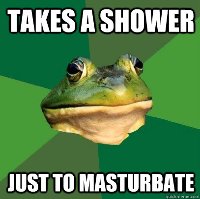 Takes a shower just to masturbate  Foul Bachelor Frog
