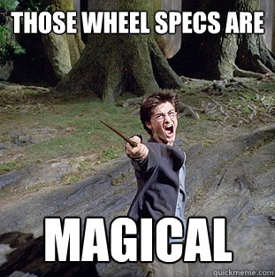 those wheel specs are magical  Pissed off Harry