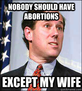 nobody should have abortions except my wife   
