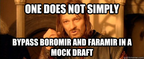 One does not simply Bypass boromir and faramir in a mock draft  One Does Not Simply