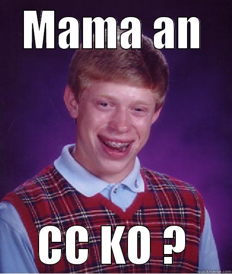 MAMA AN CC KO ? Bad Luck Brian