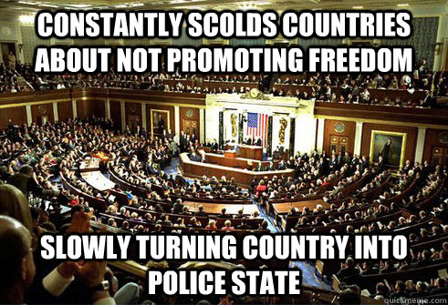 constantly scolds countries about not promoting freedom slowly turning country into police state  US Congress
