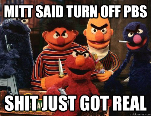 MITT SAID TURN OFF PBS SHIT JUST GOT REAL  Evil Sesame Street