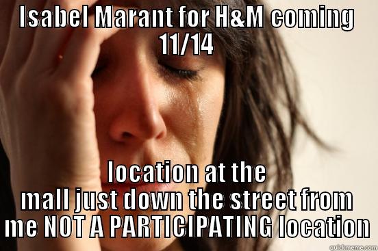 ISABEL MARANT FOR H&M COMING 11/14 LOCATION AT THE MALL JUST DOWN THE STREET FROM ME NOT A PARTICIPATING LOCATION First World Problems