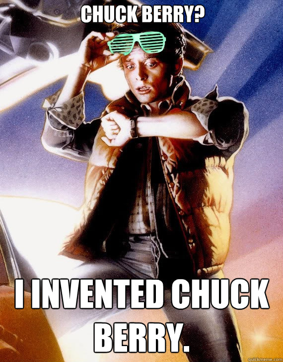 Chuck Berry? I INVENTED CHUCK BERRY.  Hipster Marty