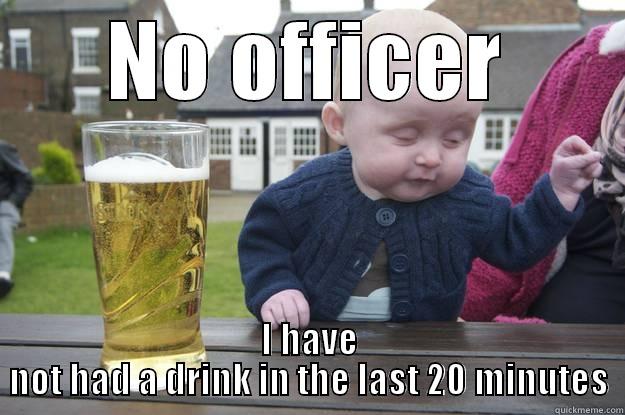 NO OFFICER I HAVE NOT HAD A DRINK IN THE LAST 20 MINUTES drunk baby