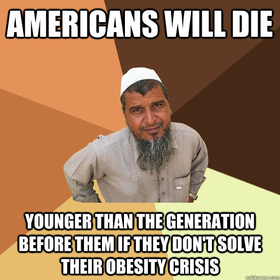 Americans will die younger than the generation before them if they don't solve their obesity crisis  Ordinary Muslim Man