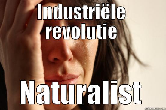 INDUSTRIËLE REVOLUTIE NATURALIST First World Problems