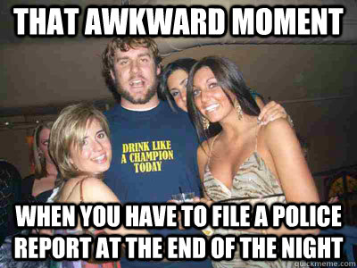 That awkward moment When You have to file a police report at the end of the night  Ben Roethlisberger