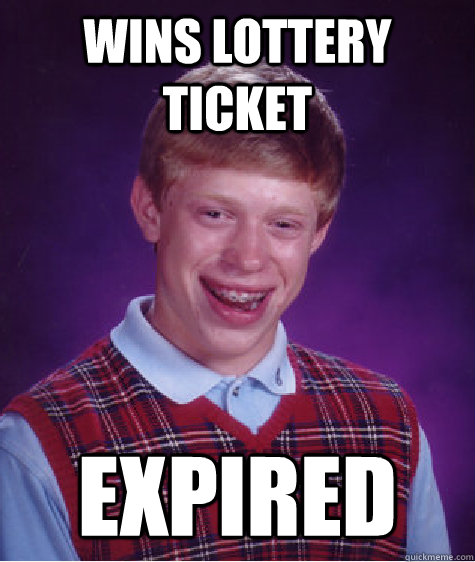 Wins Lottery ticket Expired - Wins Lottery ticket Expired  Bad Luck Brian