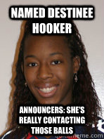 Named Destinee Hooker Announcers: She's really contacting those balls  