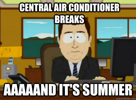 CENTRAL AIR CONDITIONer breaks  aaaaand it's summer - CENTRAL AIR CONDITIONer breaks  aaaaand it's summer  South Park Banker