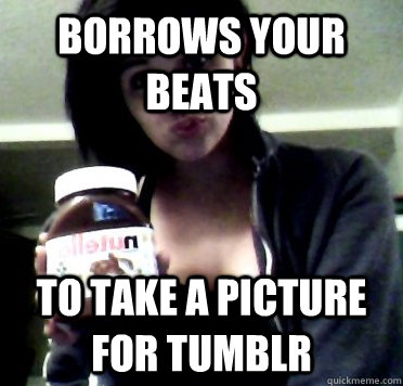 Annoying Tumblr Girl memes | quickmeme