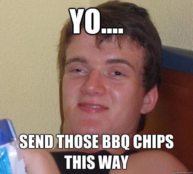 yo.... Send those bbq chips this way  10 Guy