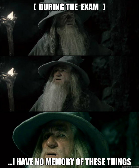 [  during the  exam   ] ...i have no memory of these things  Confused Gandalf