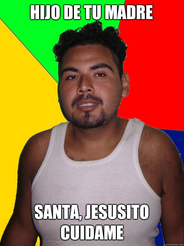 Hijo de tu Madre Santa, Jesusito Cuidame  Well Intended Mexican