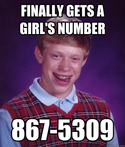 Finally gets a girl's number 867-5309 - Finally gets a girl's number 867-5309  Bad Luck Brian