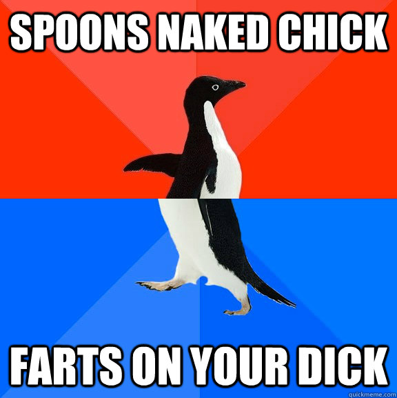 Spoons naked chick Farts on your dick  Socially Awesome Awkward Penguin