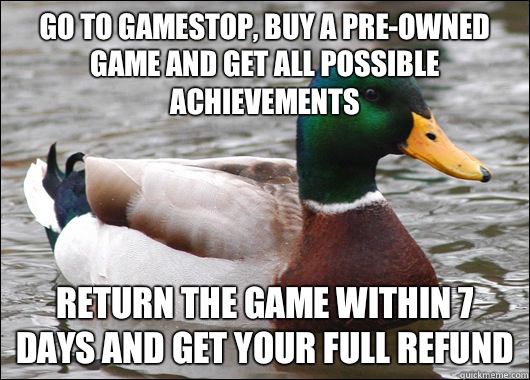 Go to gamestop, buy a pre-owned game and get all possible achievements Return the game within 7 days and get your full refund  Actual Advice Mallard