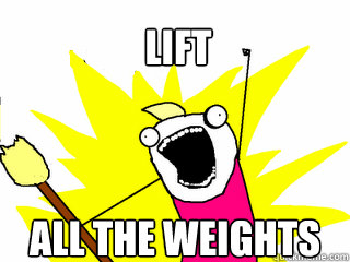 LIFT ALL THE WEIGHTS  All The Things