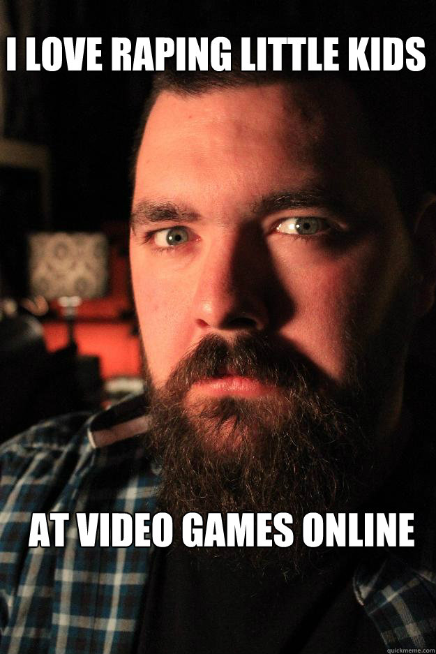 I love raping little kids At video games online   Dating Site Murderer