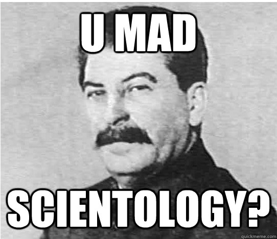 U mad scientology?  