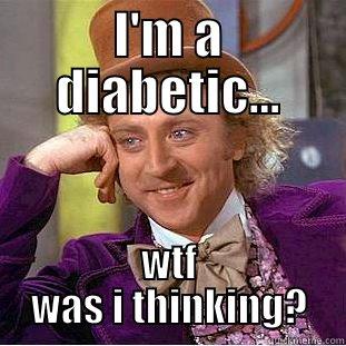 I'M A DIABETIC... WTF WAS I THINKING? Condescending Wonka