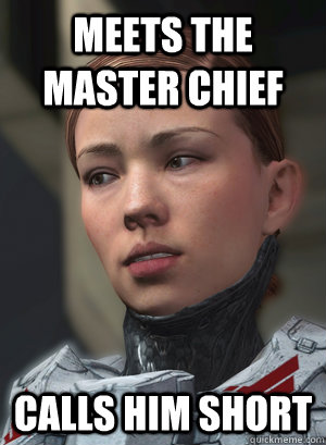 meets the master chief calls him short  Scumbag Sarah Palmer
