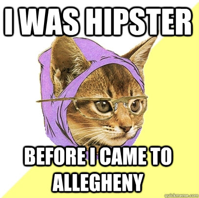 I was hipster  before i came to allegheny  Hipster Kitty