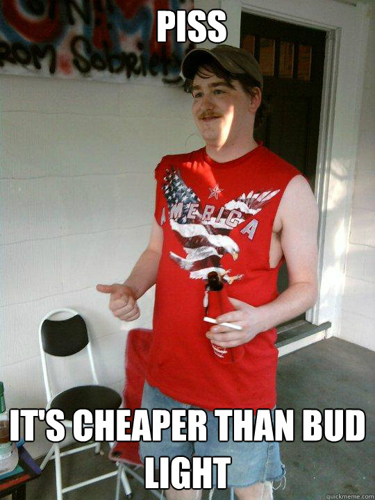 PISS It's Cheaper than Bud Light  Redneck Randal