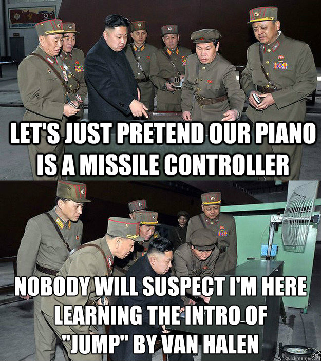 let's just pretend our piano is a missile controller nobody will suspect I'm here learning the intro of
