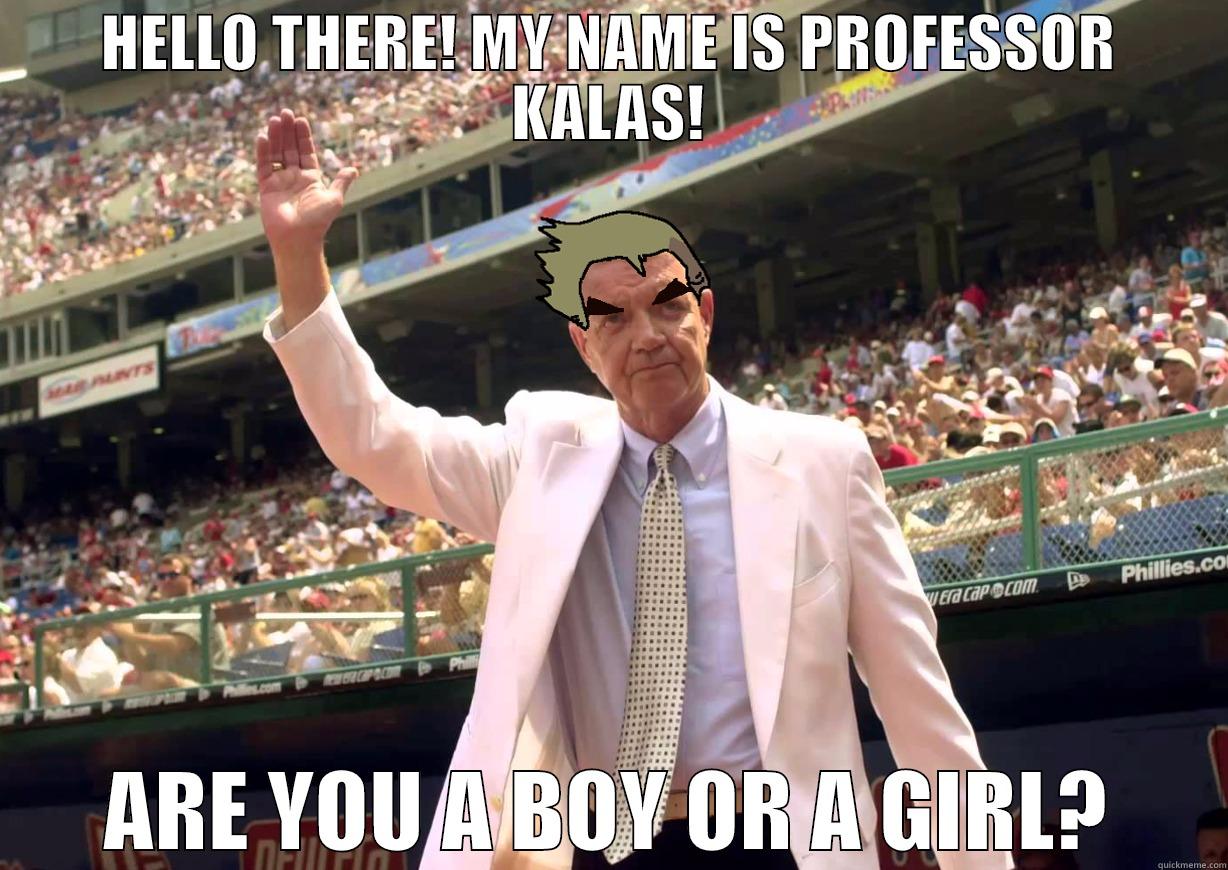 HELLO THERE! MY NAME IS PROFESSOR KALAS! ARE YOU A BOY OR A GIRL? Misc