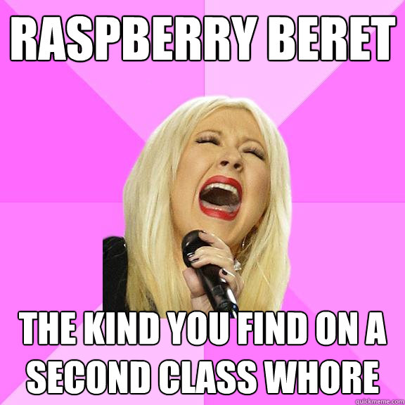 Raspberry Beret The kind you find on a second class whore  Wrong Lyrics Christina
