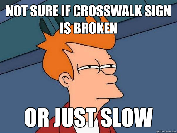 Not sure if crosswalk sign is broken Or just slow  Futurama Fry