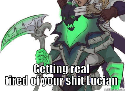  GETTING REAL TIRED OF YOUR SHIT LUCIAN Misc