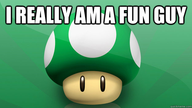 I really am a fun guy  - I really am a fun guy   Hipster green mushroom