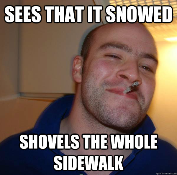 sees that it snowed shovels the whole sidewalk - sees that it snowed shovels the whole sidewalk  Misc