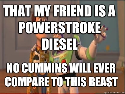 THAT MY FRIEND IS A POWERSTROKE DIESEL NO CUMMINS WILL EVER COMPARE TO THIS BEAST  woody and buzz