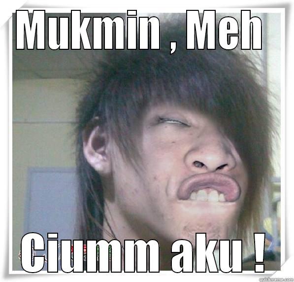 MUKMIN , MEH  CIUMM AKU ! Misc