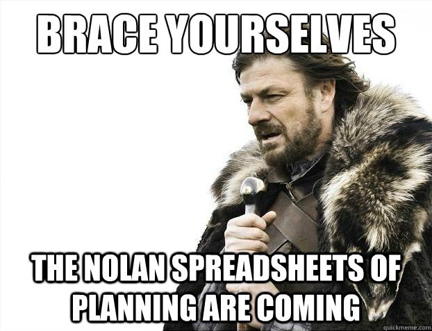 Brace yourselves the nolan spreadsheets of planning are coming  Brace Yourselves - Borimir