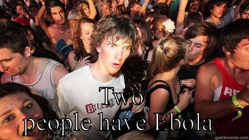  TWO PEOPLE HAVE EBOLA  Sudden Clarity Clarence